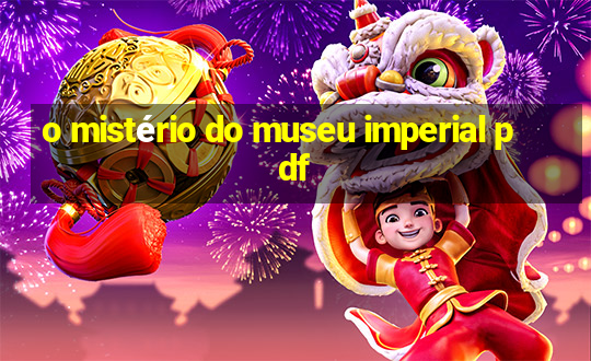 o mistério do museu imperial pdf