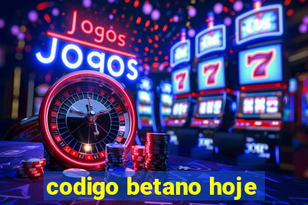 codigo betano hoje