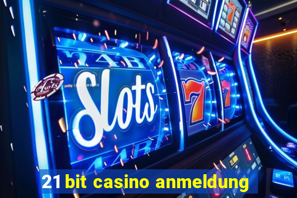 21 bit casino anmeldung