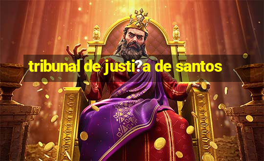 tribunal de justi?a de santos