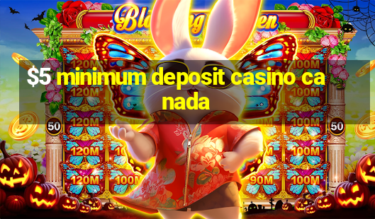 $5 minimum deposit casino canada