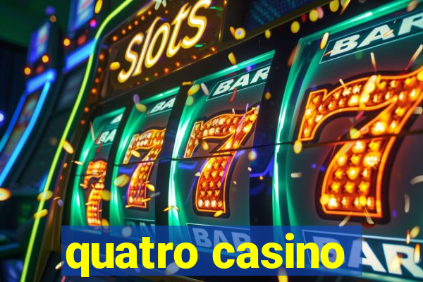 quatro casino