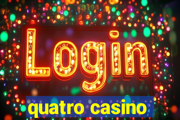 quatro casino