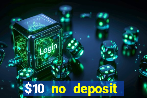 $10 no deposit bonus casino