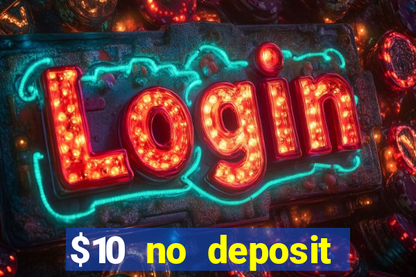 $10 no deposit bonus casino