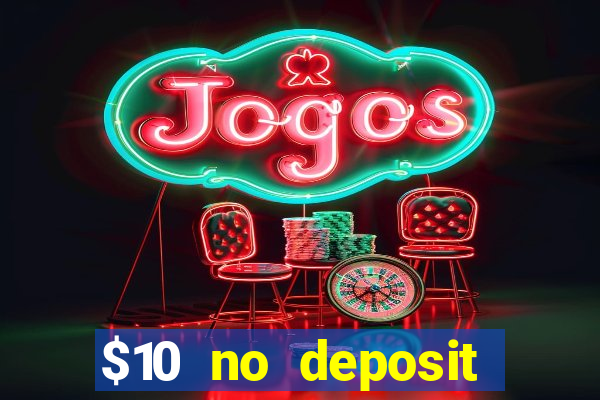 $10 no deposit bonus casino