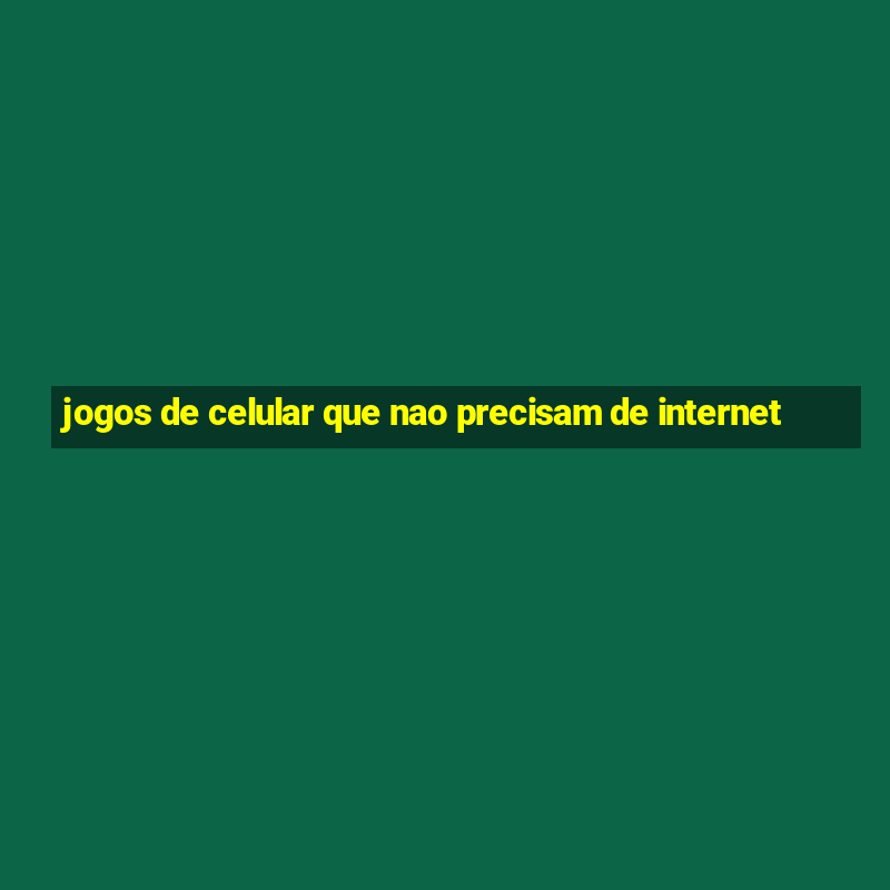 jogos de celular que nao precisam de internet