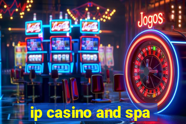 ip casino and spa