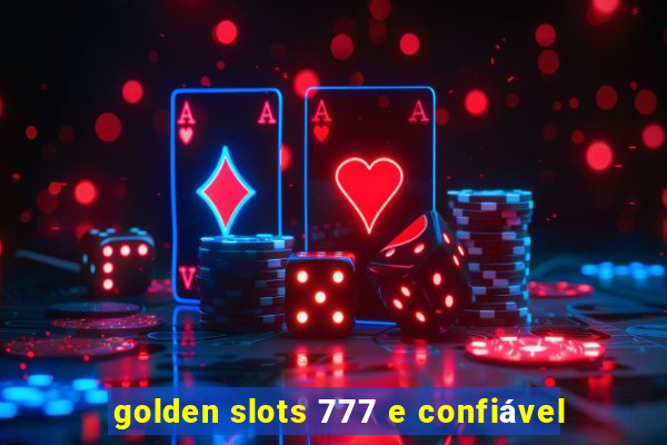 golden slots 777 e confiável