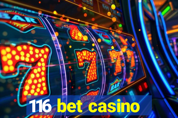 116 bet casino