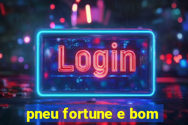 pneu fortune e bom