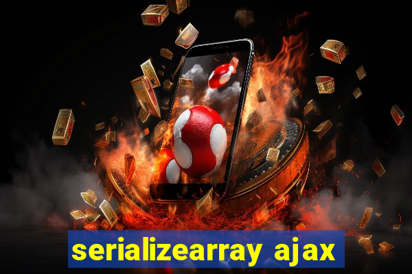 serializearray ajax