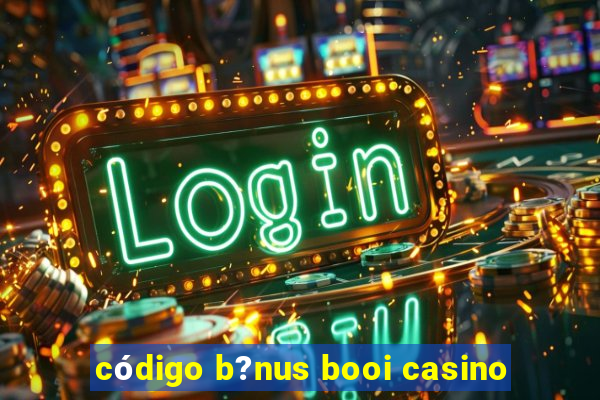 código b?nus booi casino