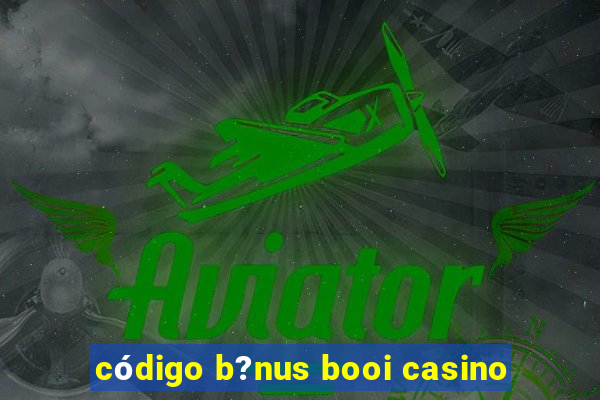 código b?nus booi casino