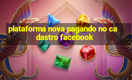 plataforma nova pagando no cadastro facebook