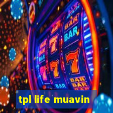 tpl life muavin