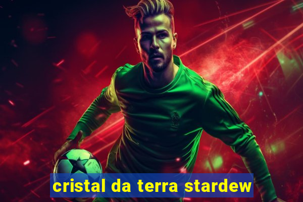 cristal da terra stardew