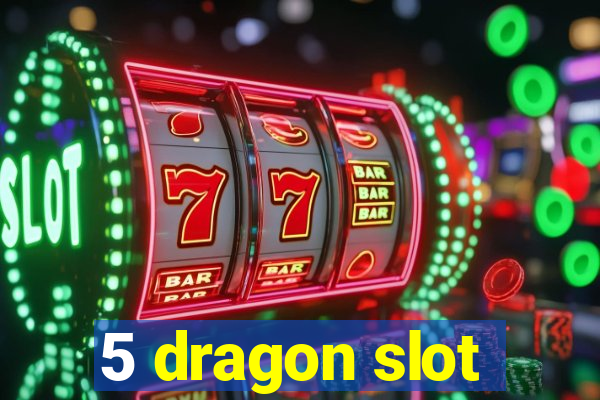 5 dragon slot