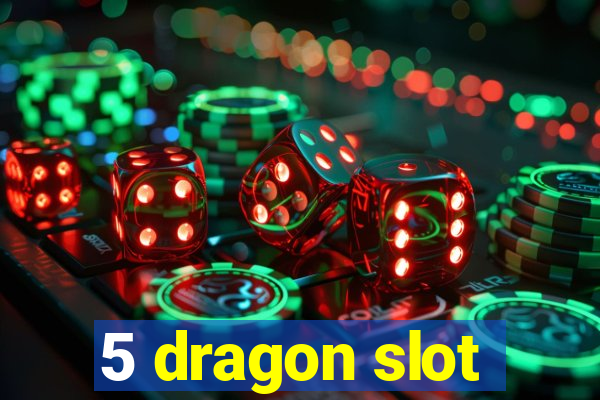 5 dragon slot