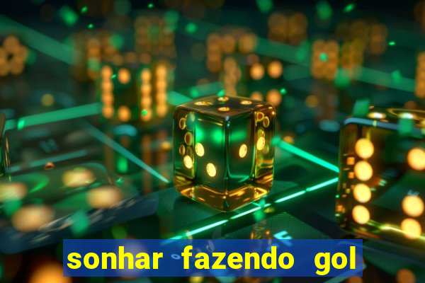 sonhar fazendo gol no futebol