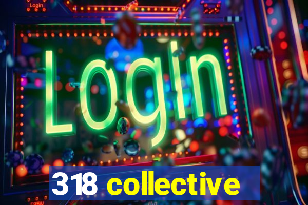 318 collective