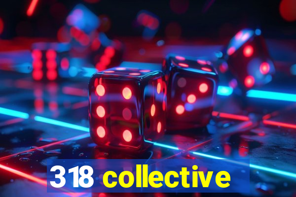 318 collective