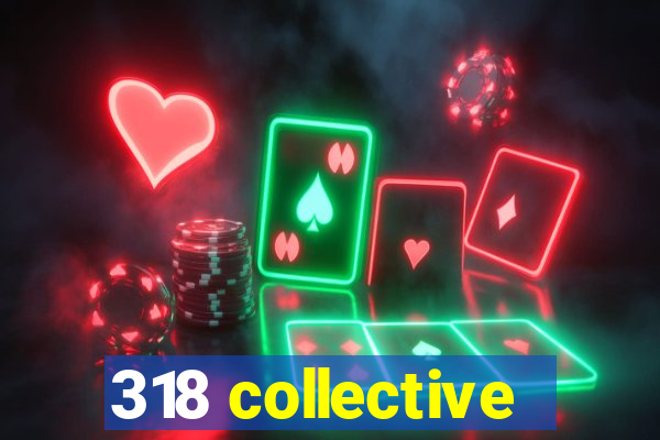 318 collective