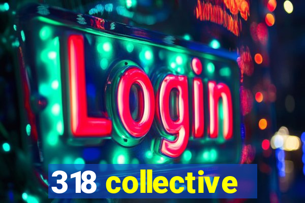 318 collective