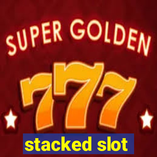 stacked slot