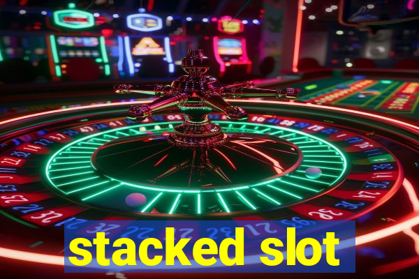 stacked slot