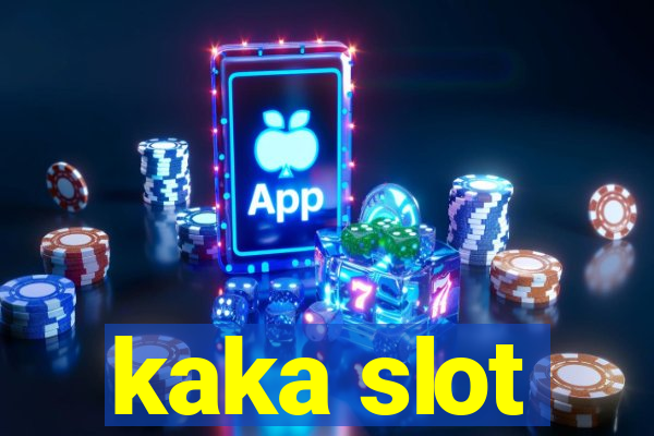 kaka slot