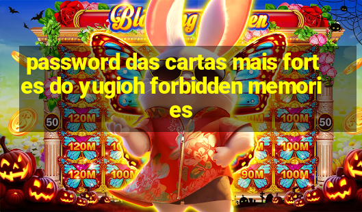 password das cartas mais fortes do yugioh forbidden memories