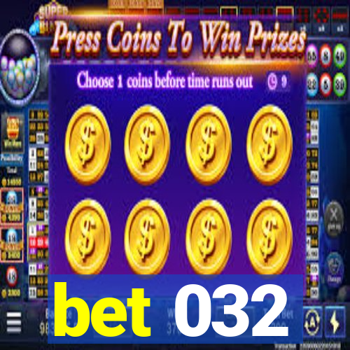 bet 032