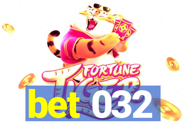 bet 032