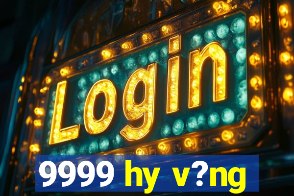 9999 hy v?ng