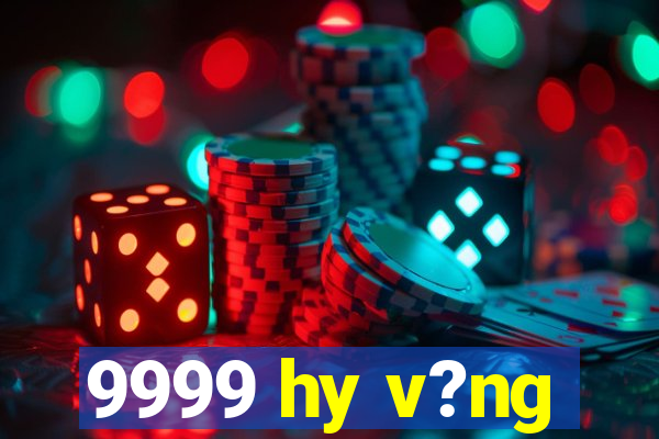 9999 hy v?ng