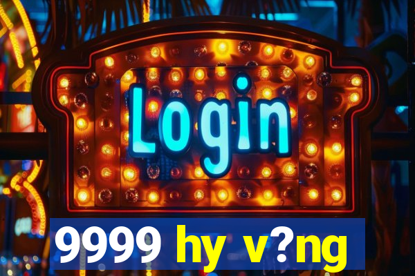 9999 hy v?ng