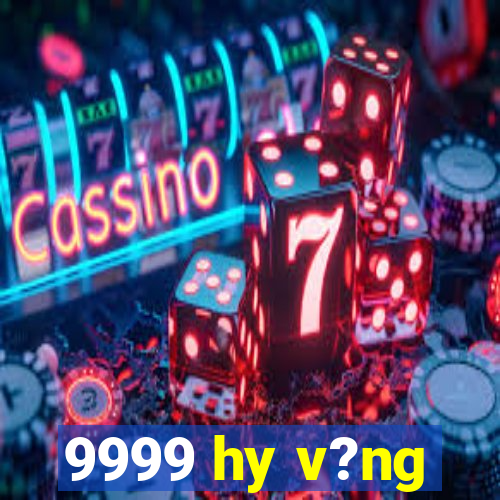 9999 hy v?ng