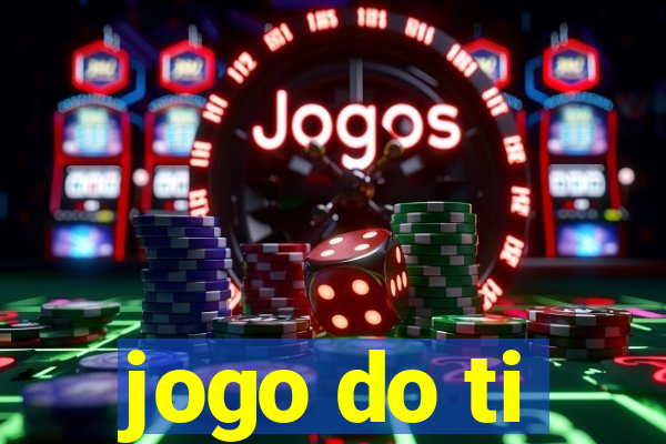 jogo do ti