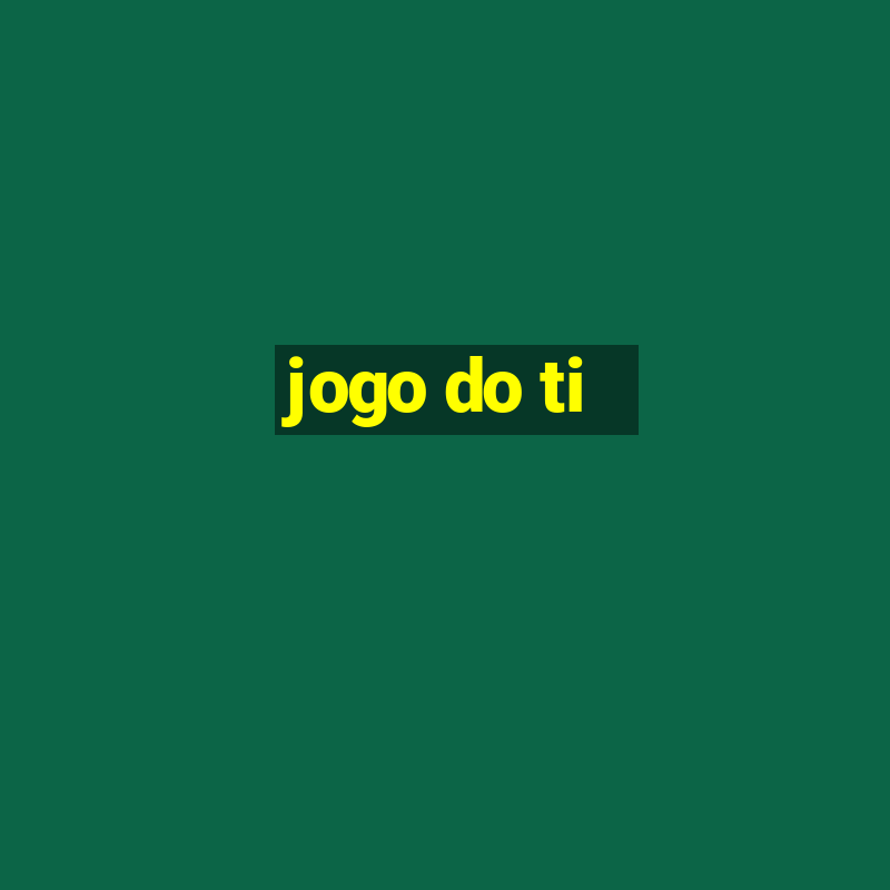 jogo do ti