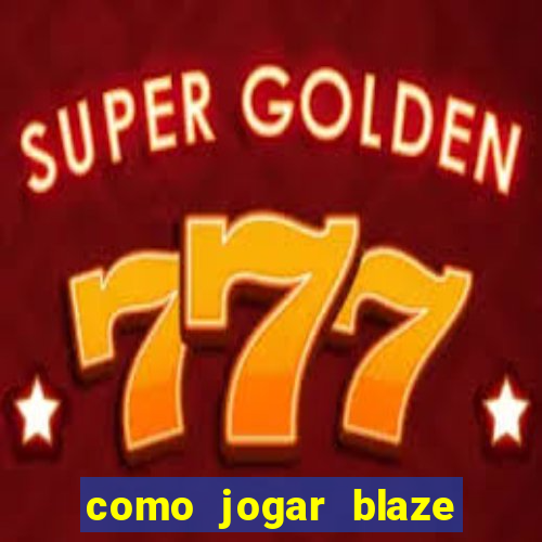 como jogar blaze no celular