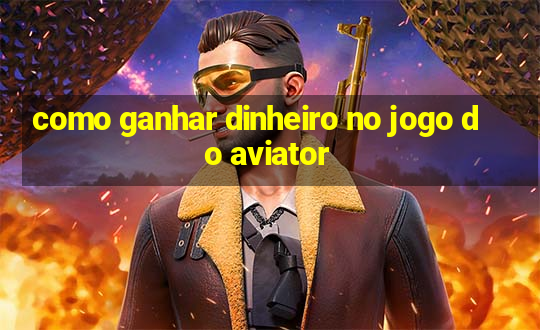 como ganhar dinheiro no jogo do aviator