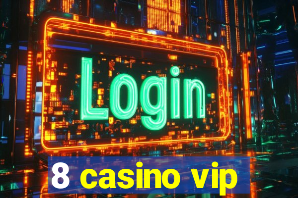 8 casino vip