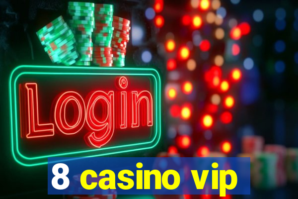 8 casino vip