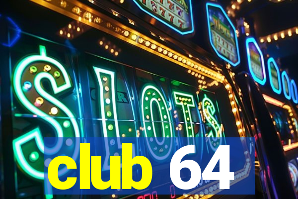 club 64