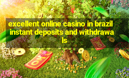 excellent online casino in brazil instant deposits and withdrawals