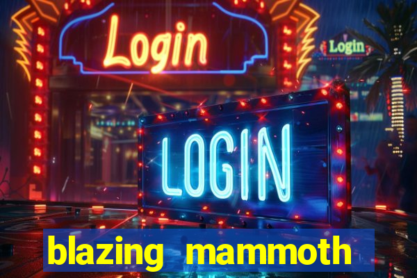 blazing mammoth slot review