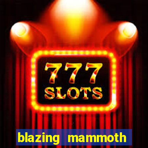 blazing mammoth slot review