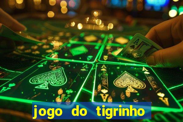 jogo do tigrinho oficial baixar