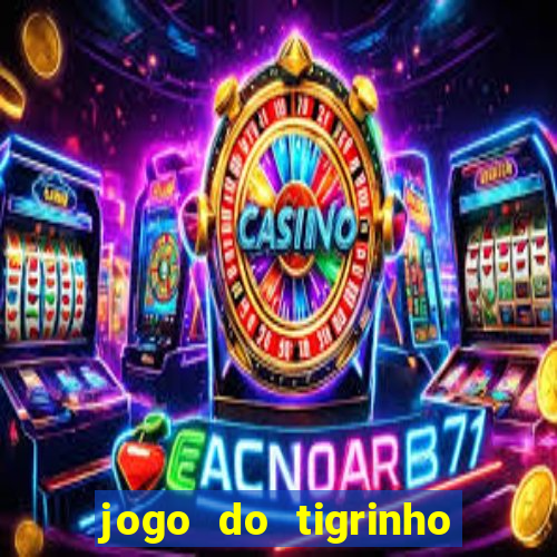 jogo do tigrinho oficial baixar